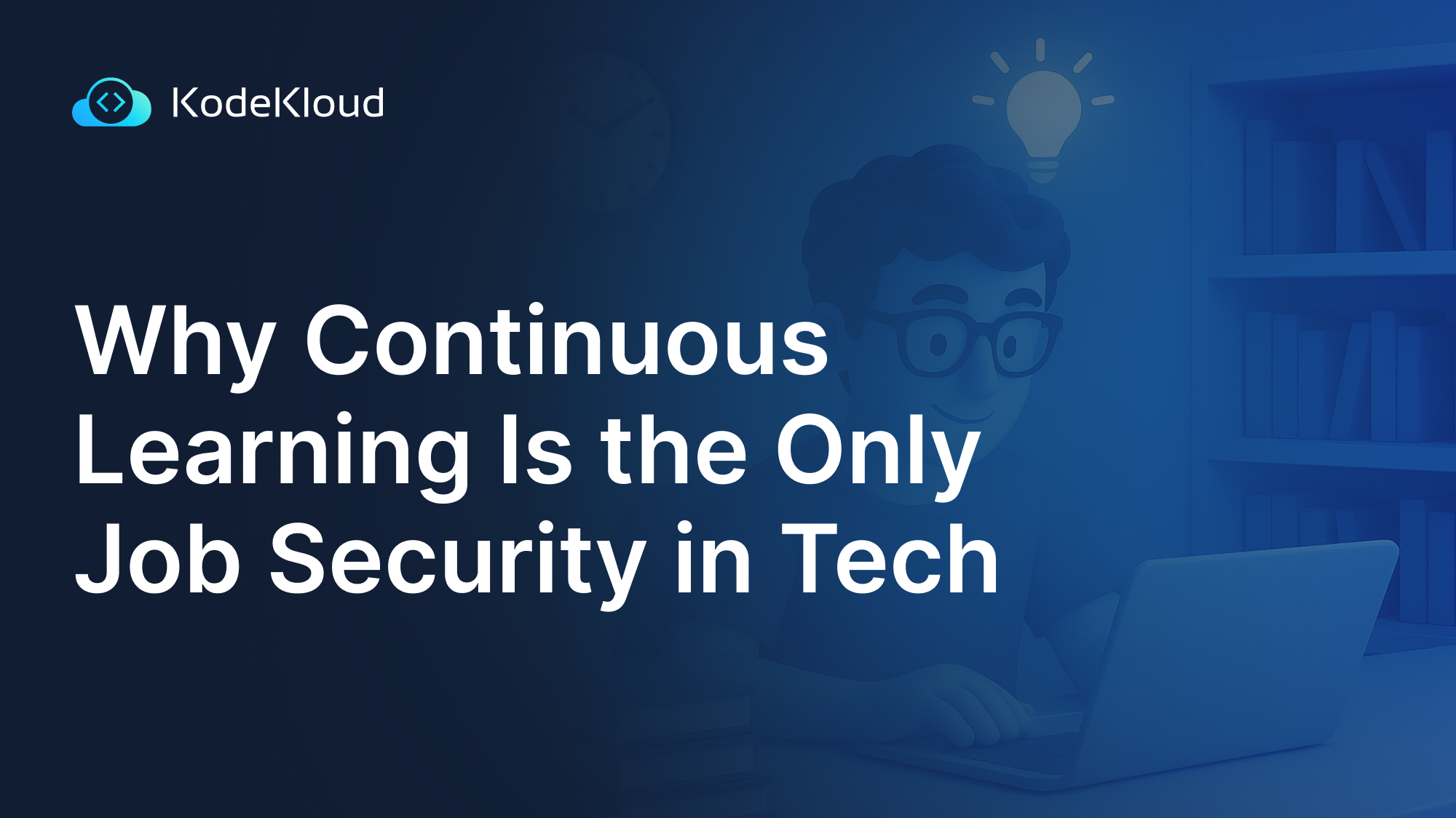 Why Continuous Learning Is the Only Job Security in Tech