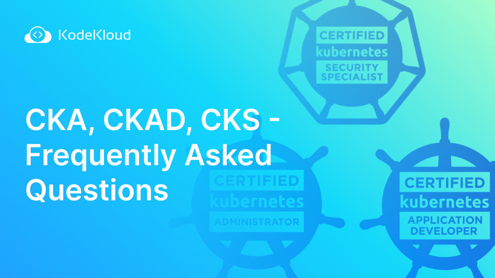 CKA, CKAD, CKS Frequently Asked Questions