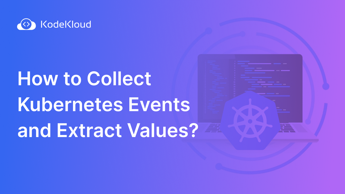 How to Collect Kubernetes Events and Extract Values