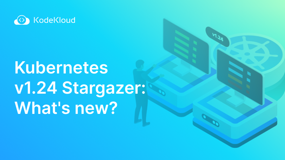 Kubernetes v1.24 Stargazer: What's new?