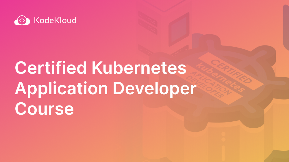 Certified Kubernetes Application Developer Course