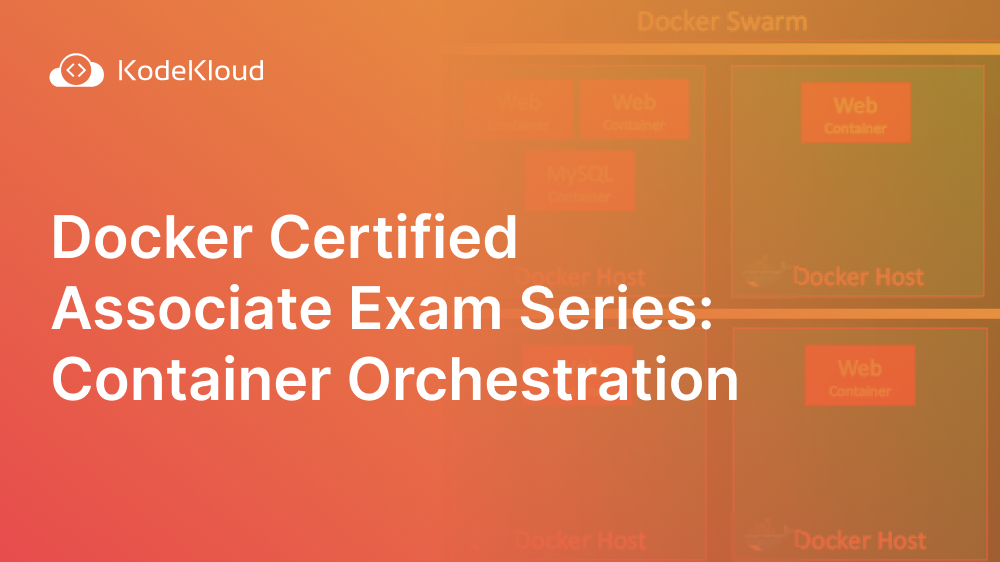 Docker Certified Associate Exam Series: Container Orchestration