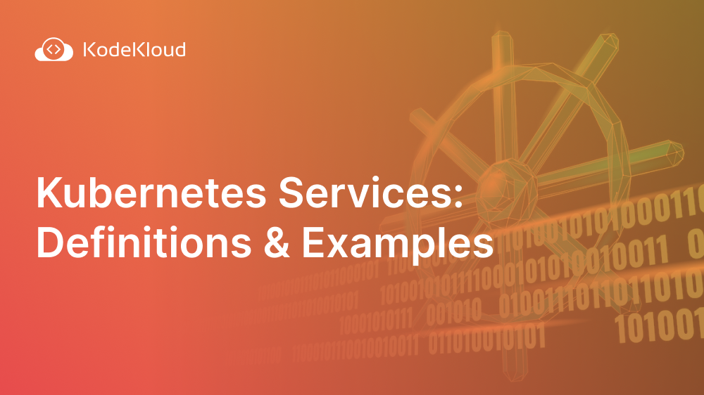 Kubernetes Services: Definitions & Examples (2023)
