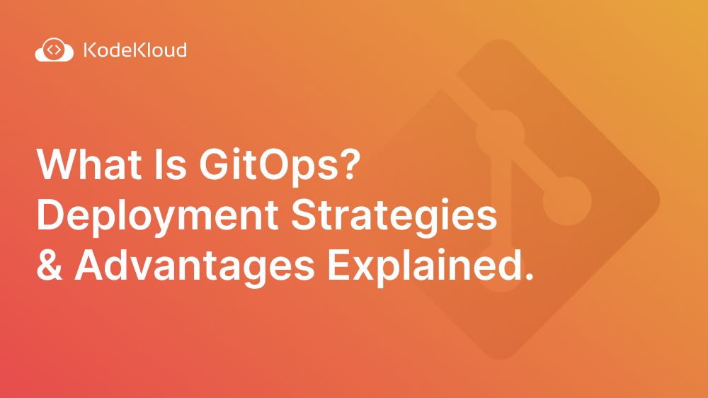 What Is GitOps? Deployment Strategies & Advantages Explained.