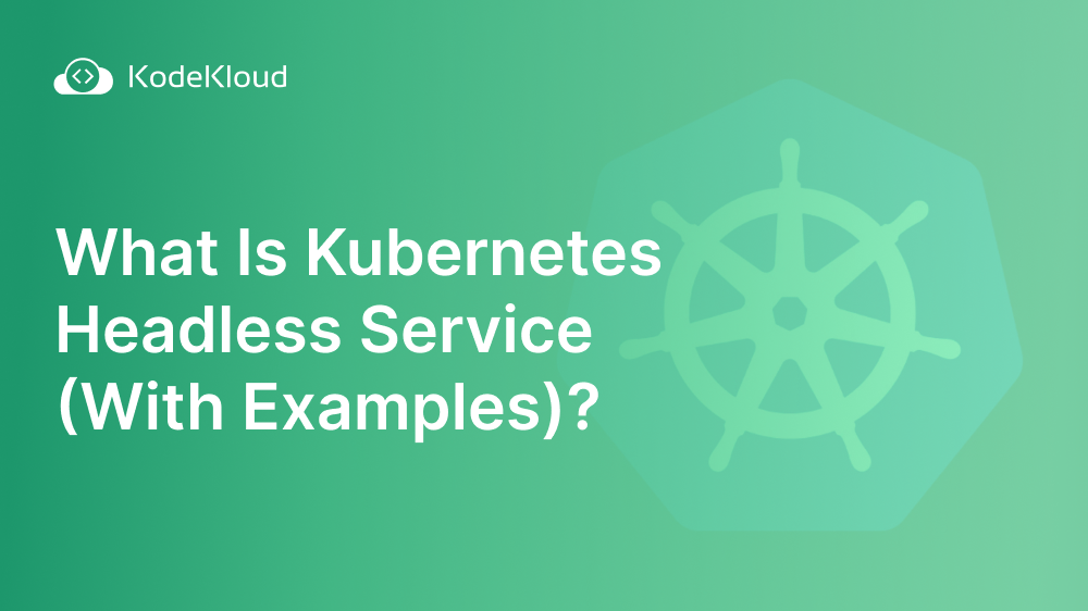 What Is Kubernetes Headless Service (With Examples)?