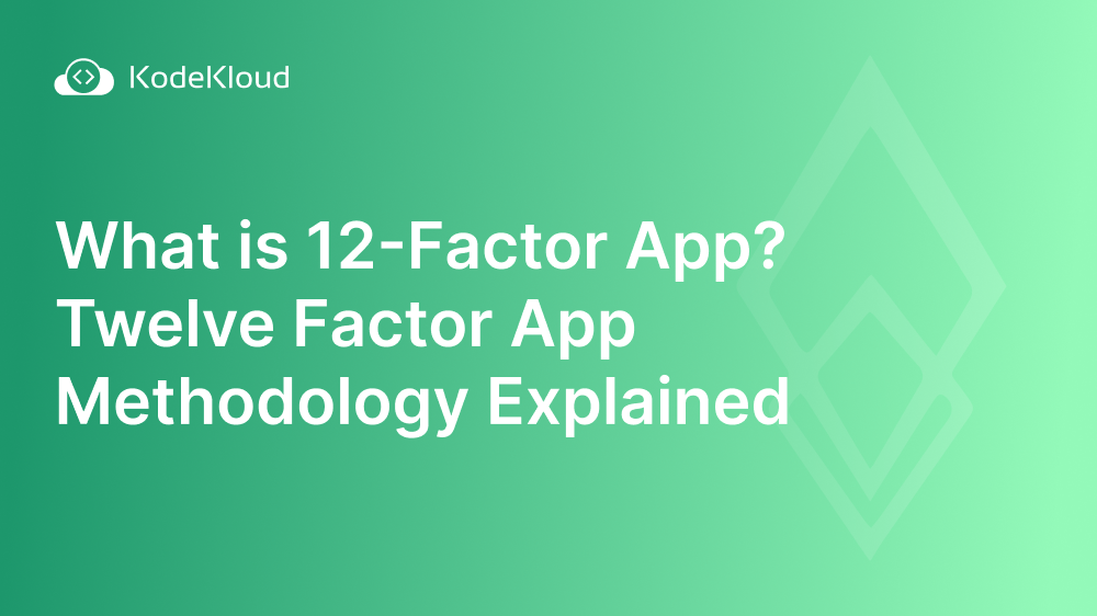 What is 12-Factor App? Twelve Factor App Methodology Explained.