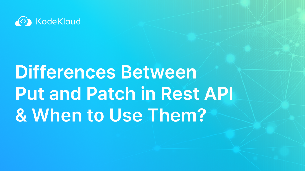 Differences Between Put and Patch in Rest API & When to Use Them?