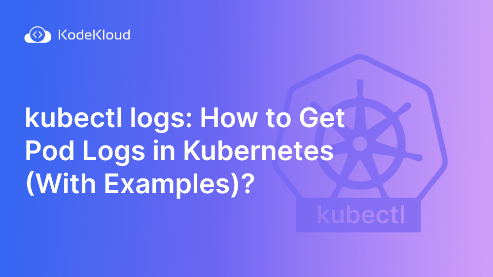 kubectl logs: How to Get Pod Logs in Kubernetes (With Examples)?