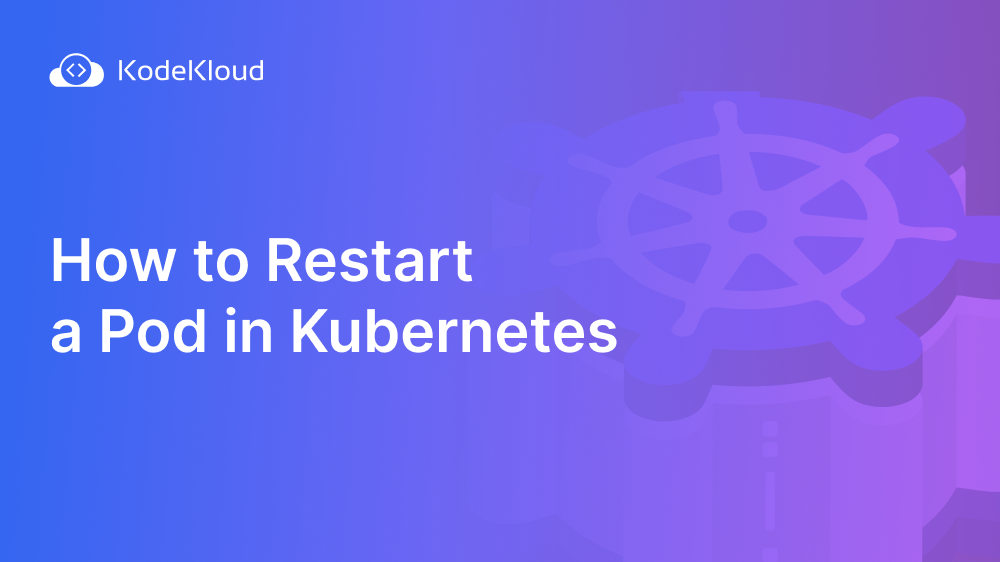 How to Restart a Pod in Kubernetes