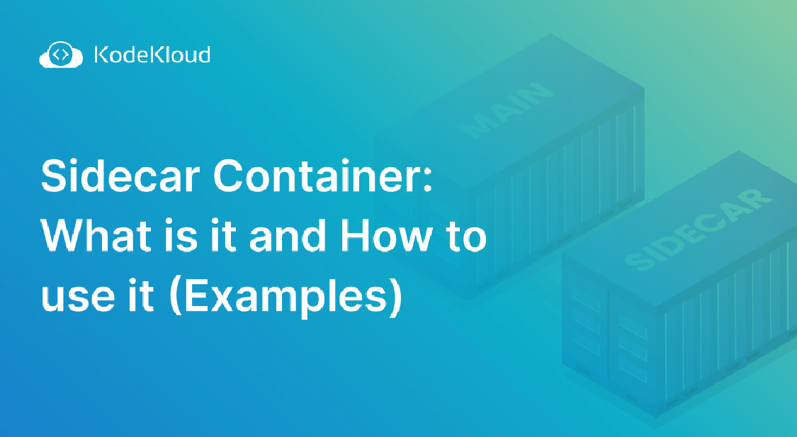 Sidecar Container: What is it and How to use it (Examples)