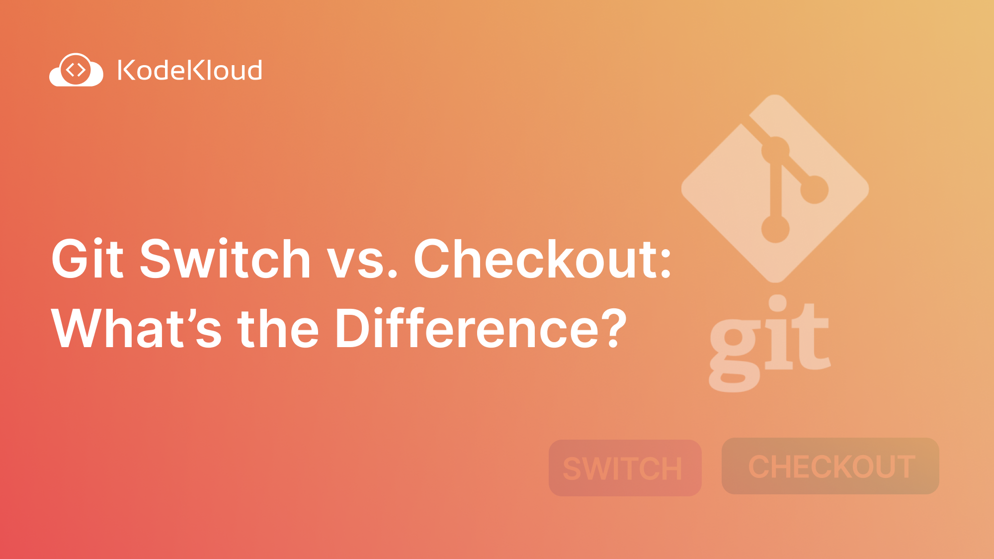 Git Switch vs. Checkout: What’s the Difference?