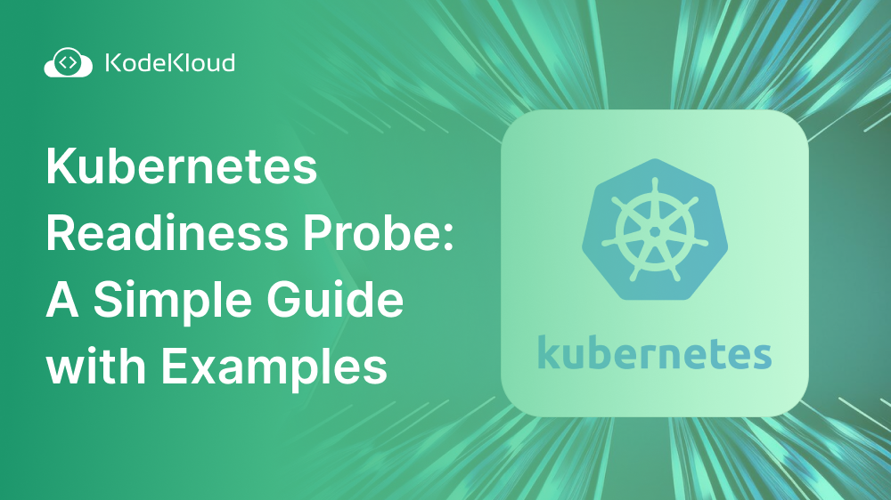 Kubernetes Readiness Probe: A Simple Guide with Examples