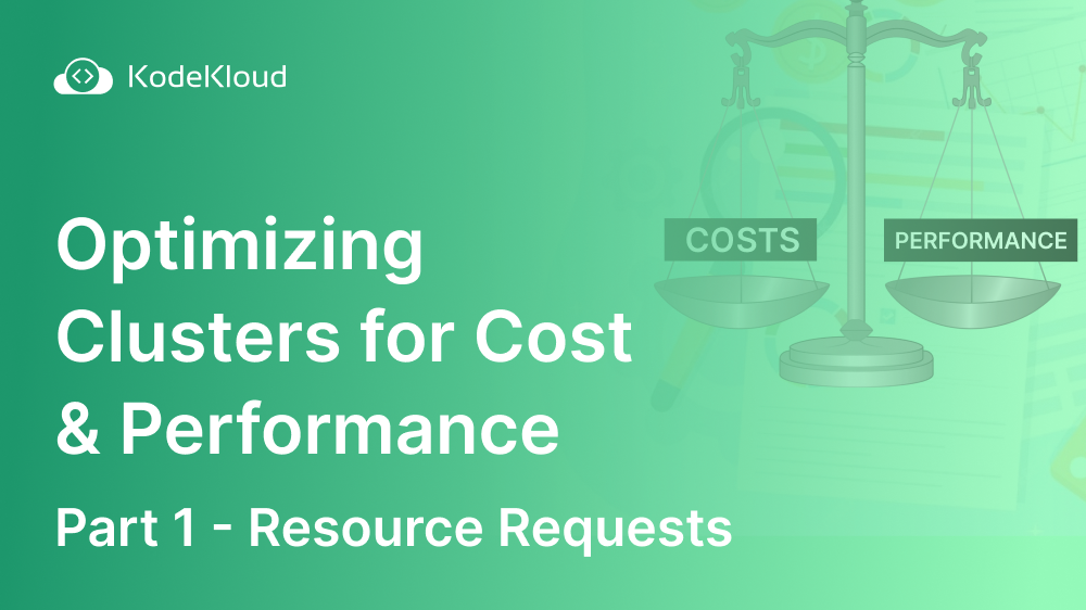 Optimizing Kubernetes Clusters for Cost & Performance: Part 1 - Resource Requests
