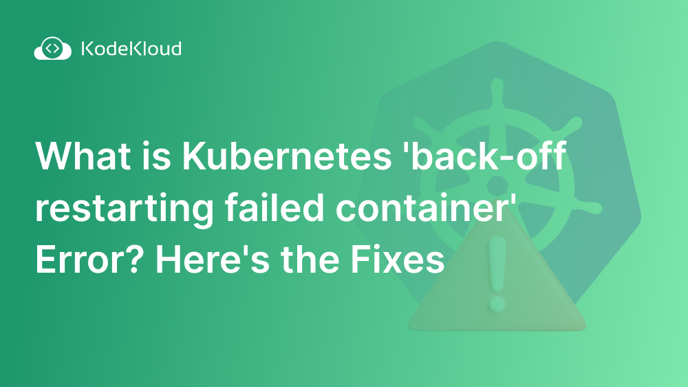 What is Kubernetes 'back-off restarting failed container' error? Here are the fixes