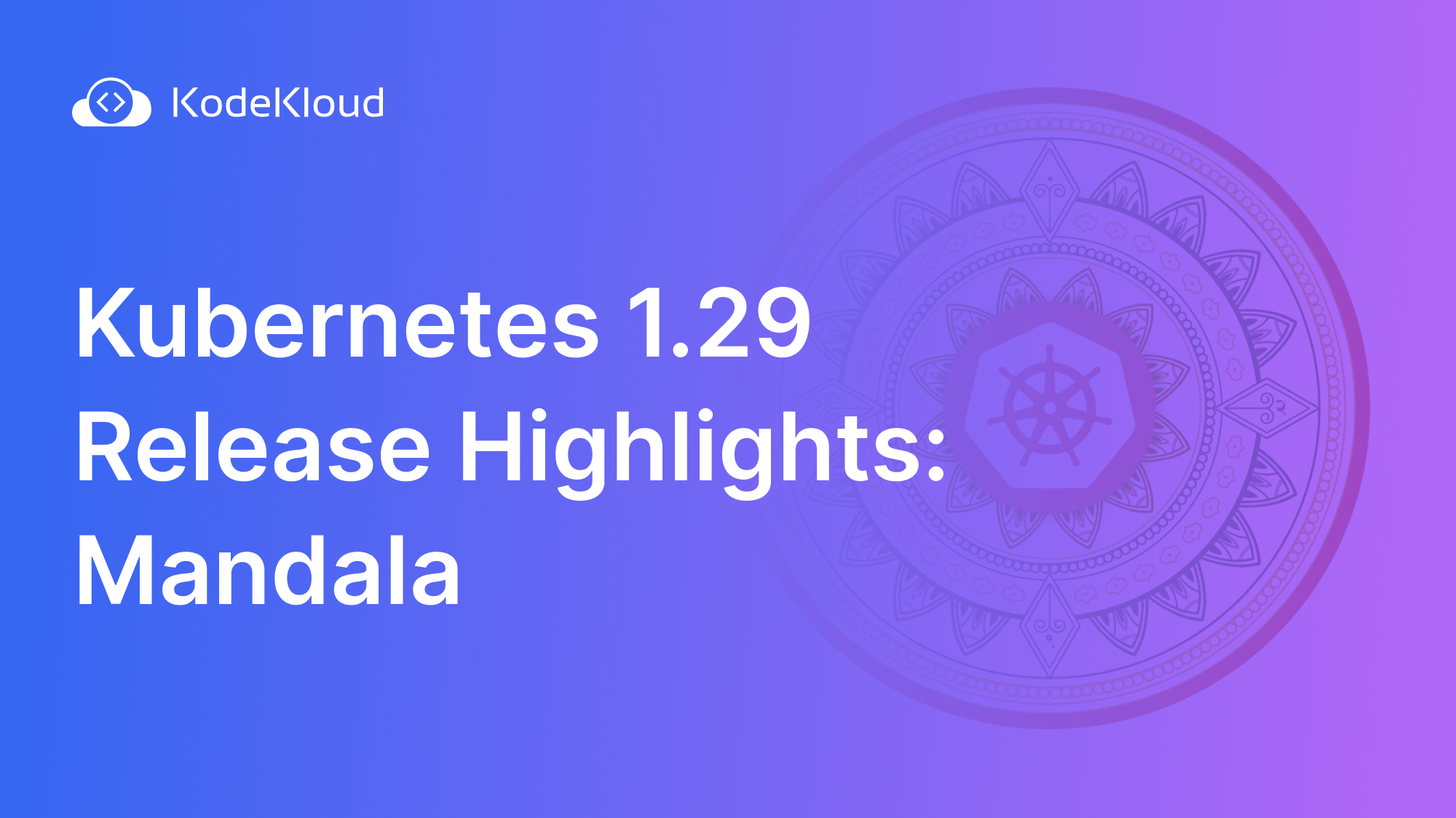 Kubernetes 1.29 Release Highlights: Mandala