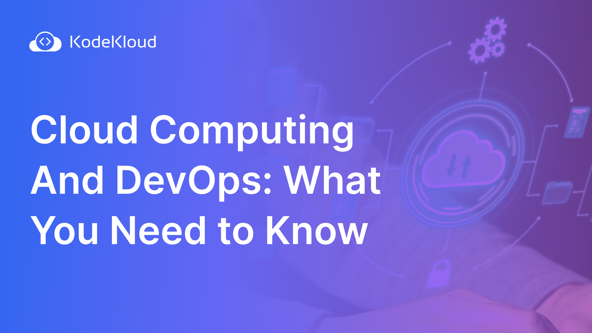 Cloud Computing And DevOps: What You Need to Know