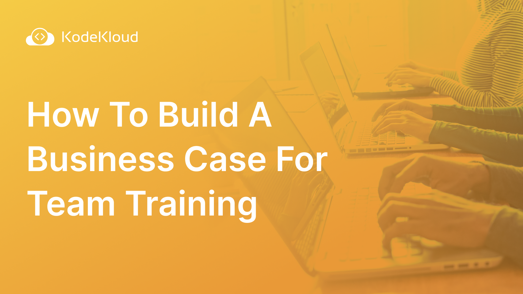 How To Build A Business Case For Team Training