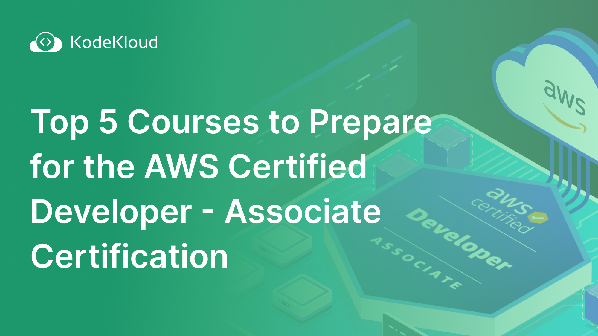 Top 5 Courses to Prepare for the AWS Certified Developer - Associate Certification