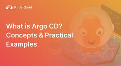 What is Argo CD? Concepts & Practical Examples