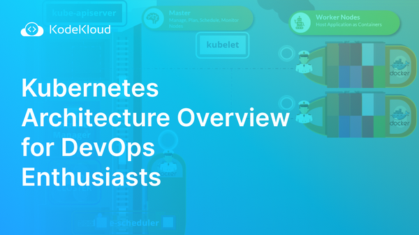 Kubernetes Architecture Overview for DevOps Enthusiasts
