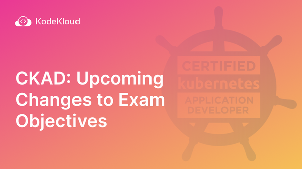CKAD Changes to Exam Objectives