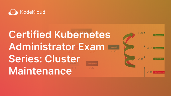 Certified Kubernetes Administrator Exam: Cluster Maintenance