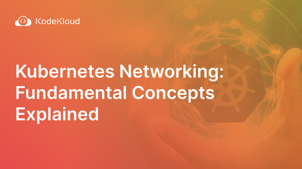 Kubernetes Networking: Fundamental Concepts Explained (2023)