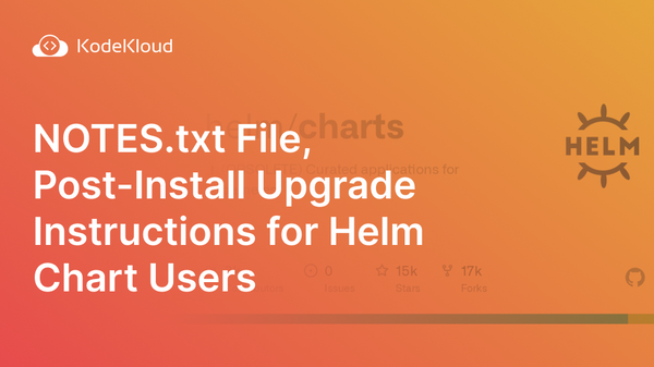 NOTES.txt File, Post-Install Upgrade Instructions for Helm Chart Users
