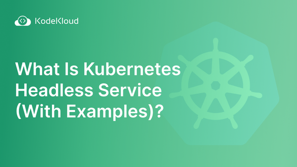 What Is Kubernetes Headless Service With Examples 