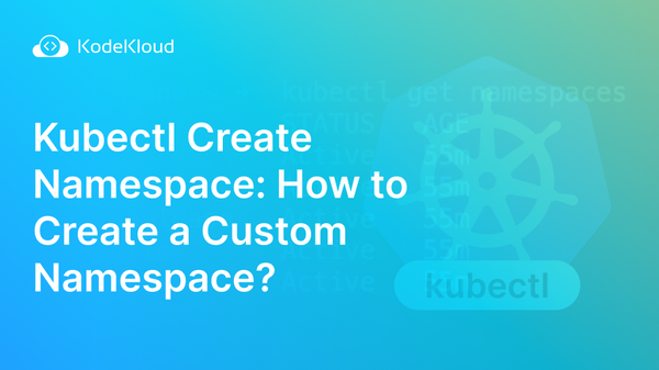 Kubectl Create Namespace: How to Create a Custom Namespace?