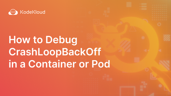 How to Debug CrashLoopBackOff in a Container or Pod