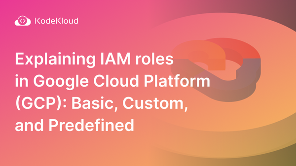 Explaining IAM roles in Google Cloud Platform (GCP): Basic, Custom, and Predefined