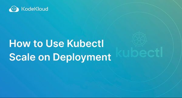 How to Use Kubectl Scale on Deployment