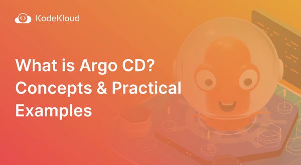 What is Argo CD? Concepts & Practical Examples