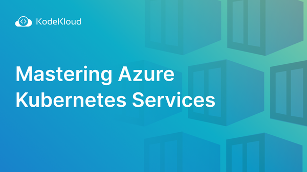 Mastering Azure Kubernetes Service: A Comprehensive Guide to Cloud-Native Application Deployment
