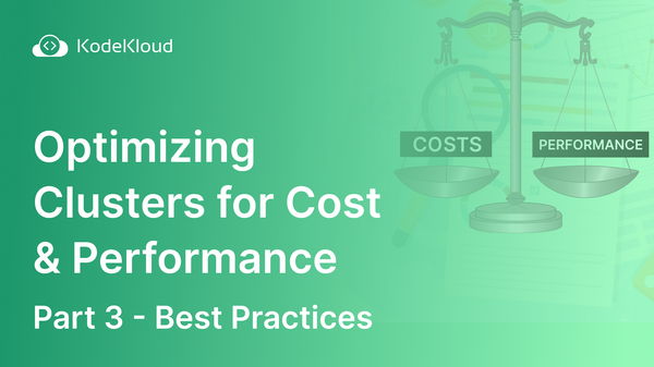 Optimizing Kubernetes Clusters for Cost & Performance: Part 3 - Best Practices