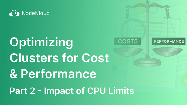Optimizing Kubernetes Clusters for Cost & Performance: Part 2 - Impact of CPU Limits