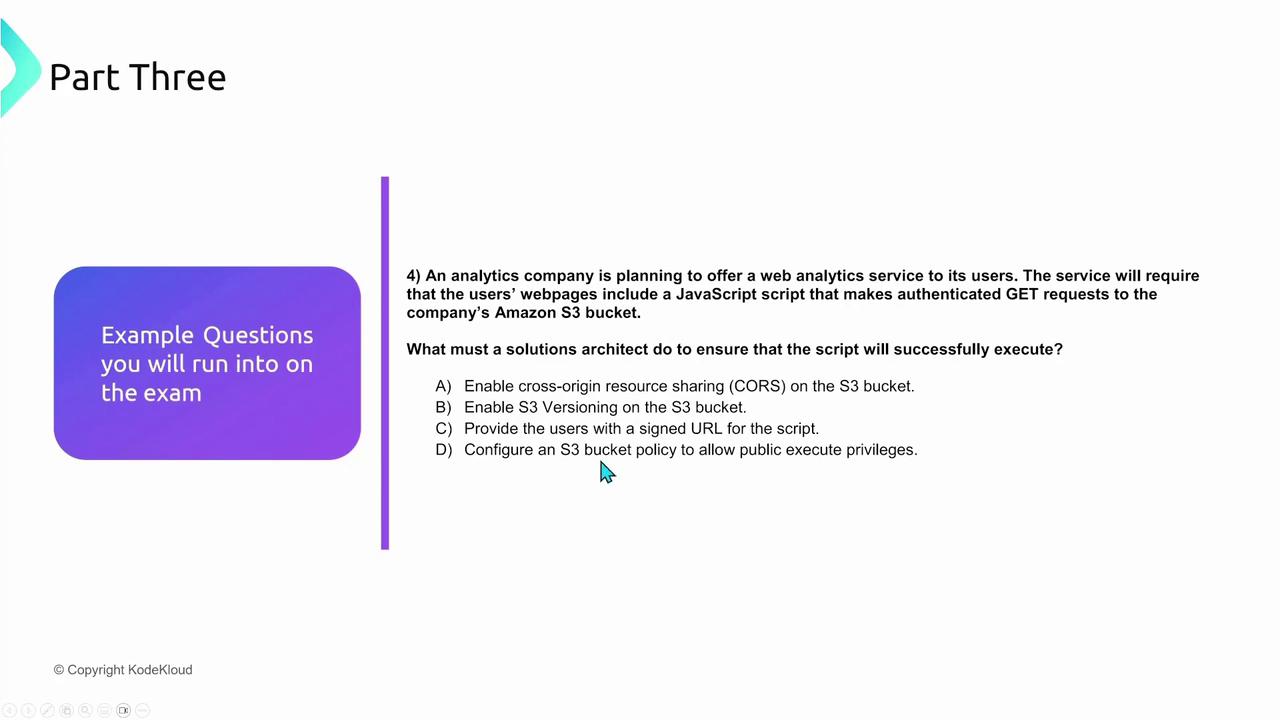 The image shows a slide titled "Part Three" with an example exam question about configuring an Amazon S3 bucket for a web analytics service. It includes multiple-choice options related to enabling CORS, versioning, signed URLs, and bucket policies.